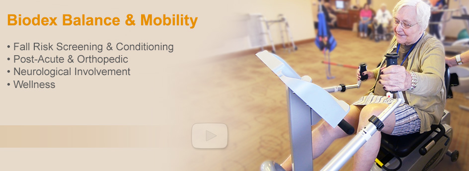 Biodex Balance & Mobility for Older Adults. Fall Risk Screening and Conditioning for Residents and Acute Care Patients... Reduce Hospital Readmissions