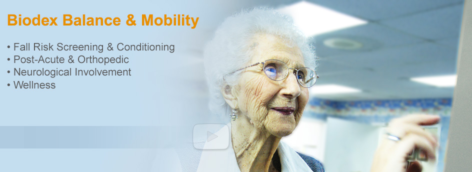 Biodex Balance & Mobility for Older Adults. Fall Risk Screening and Conditioning for Residents and Acute Care Patients...Improve Patient Outcomes