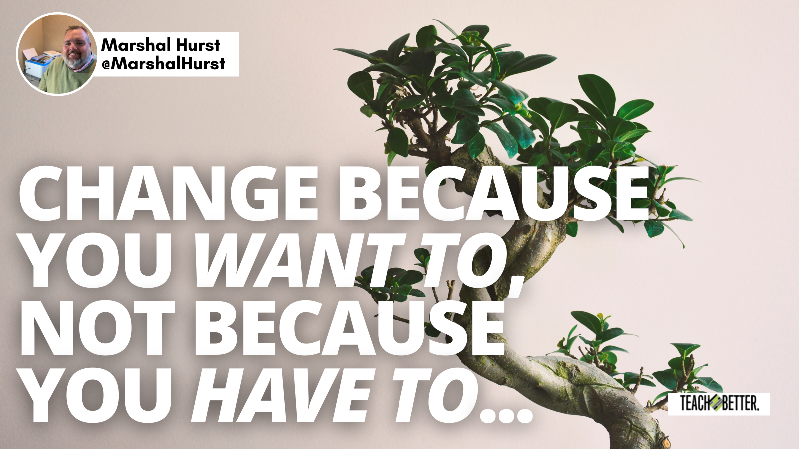 Featured image for “Change Because You Want To, Not Because You Have To…”