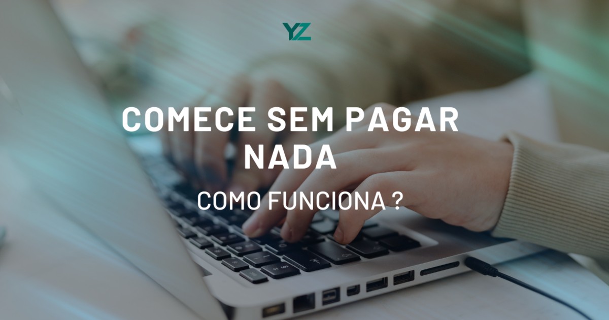 Comece sem pagar nada