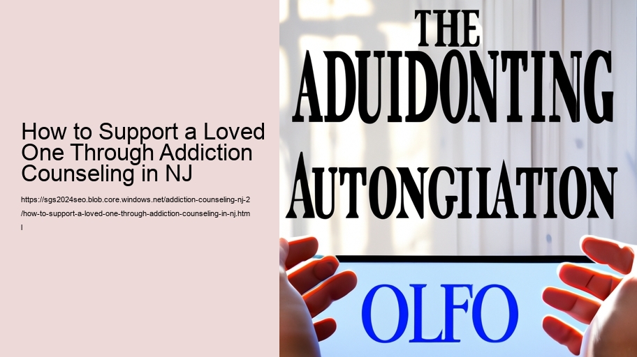 How to Support a Loved One Through Addiction Counseling in NJ  