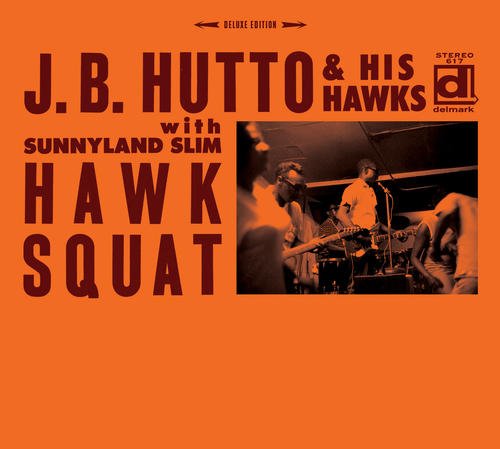 J.B. Hutto & His Hawks with Sunnyland Slim - Hawk Squat [Deluxe CD]