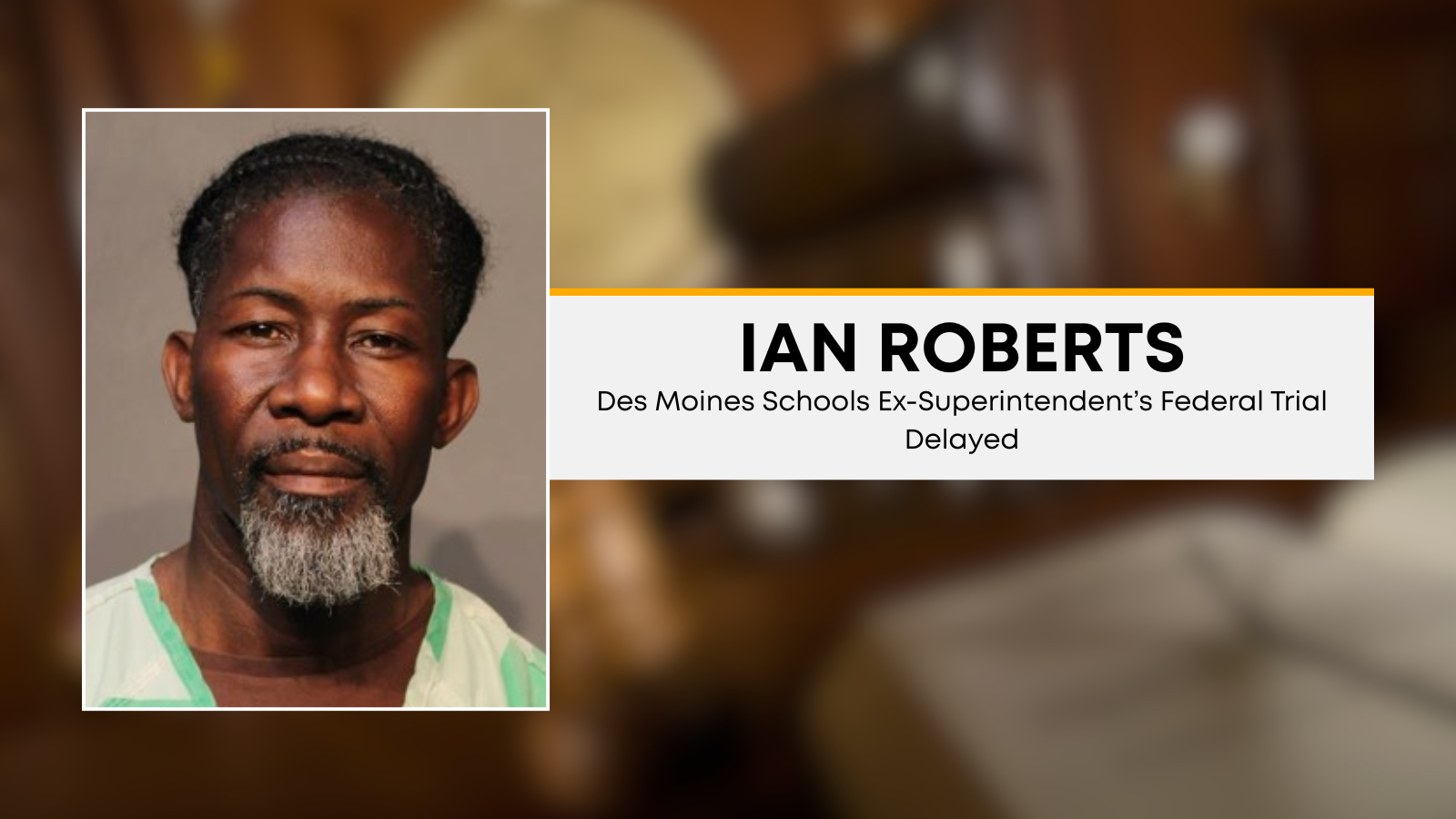 UPDATE: Federal Trial for Former Des Moines Schools Superintendent Ian Roberts Pushed to 2026