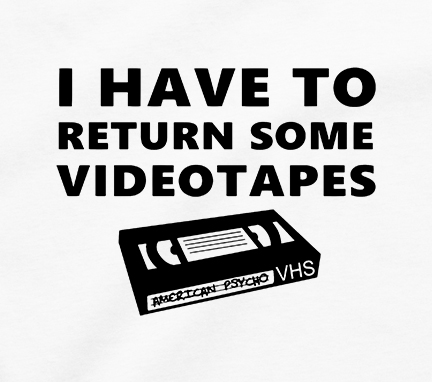 American Psycho&nbsp;I Have To Return Some Videotapes T Shirt