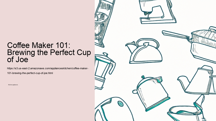 Coffee Maker 101: Brewing the Perfect Cup of Joe