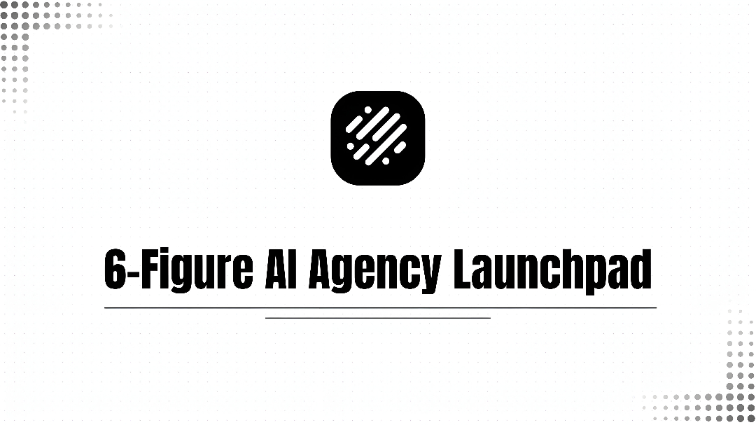 6-Figure AI Agency Launchpad