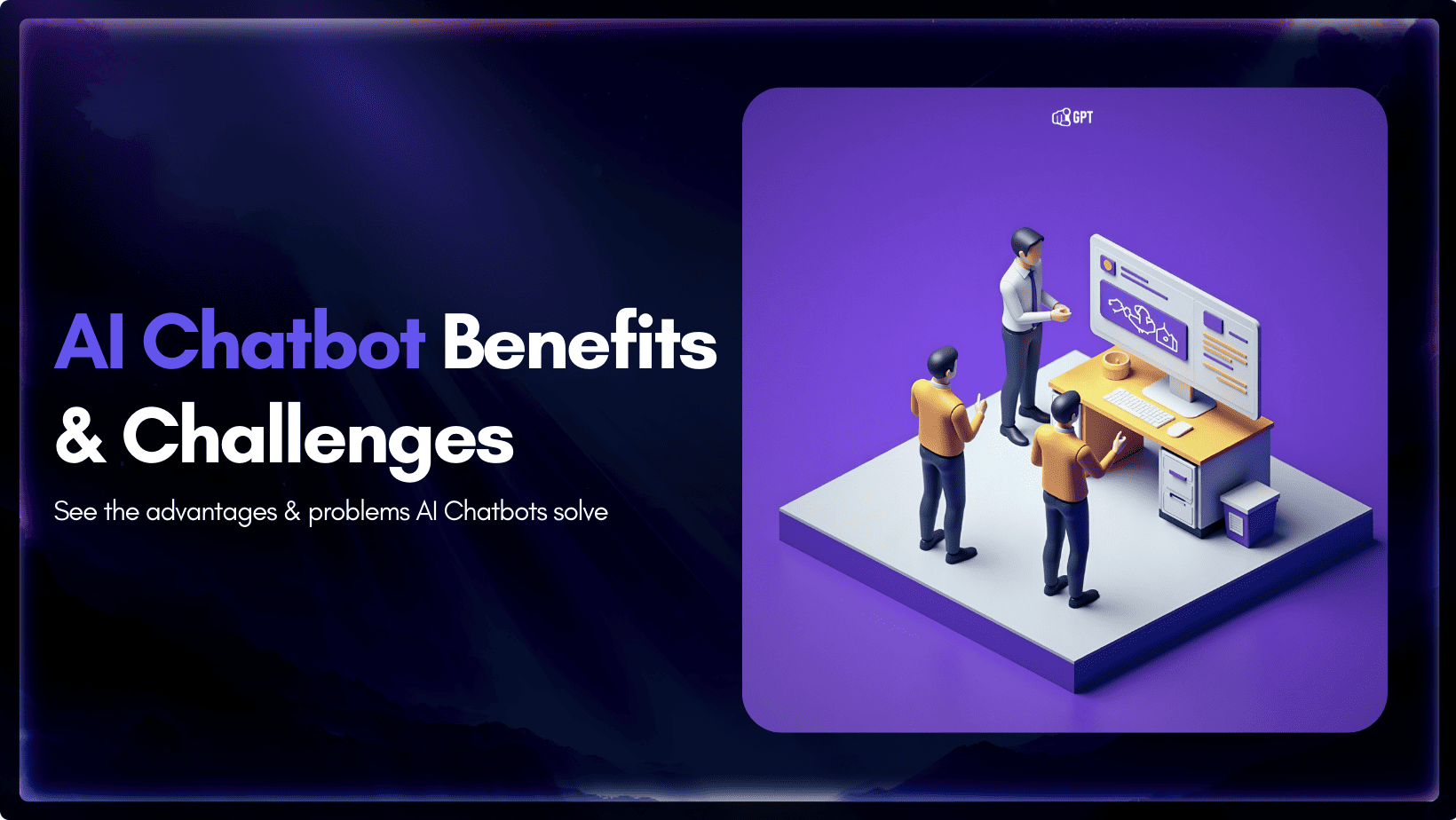 7 AI Chatbot Advantages and 4 Problems They Solve for a Better 2026