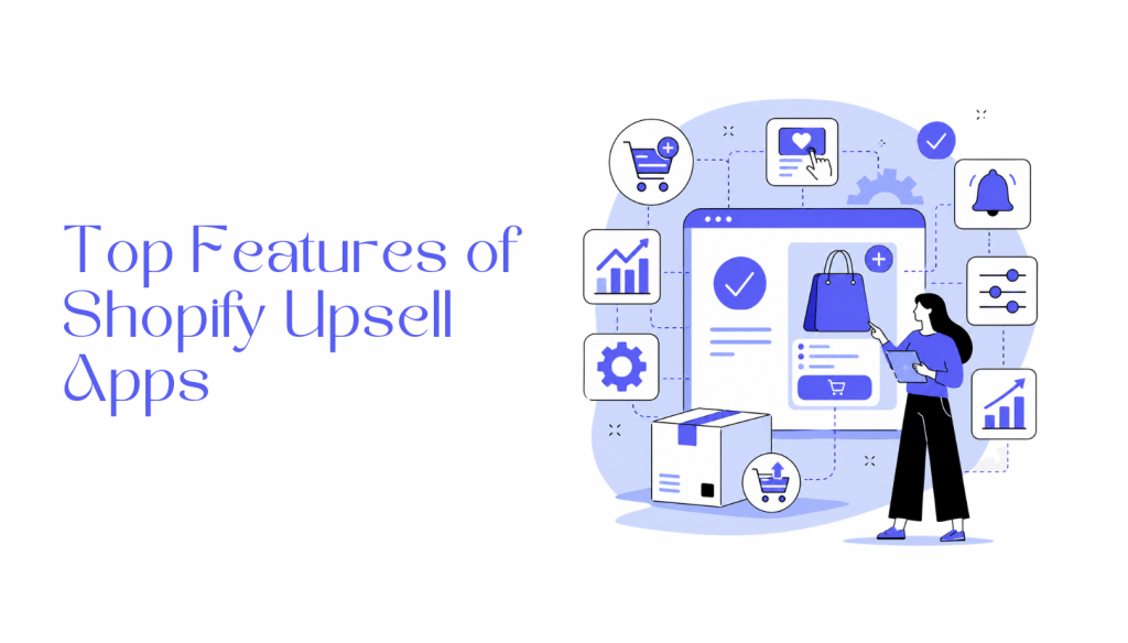 Features Of The Best Shopify Post-Purchase Upsell Apps