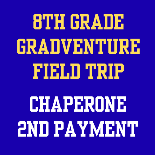 CHAPERONE 2ND Payment- 8th grade Gradventure