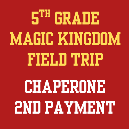 CHAPERONE 2nd Payment- 5th grade Magic Kingdom