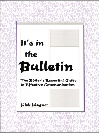It's In the Bulletin; the Editor's Essential Guide to Effective Communication