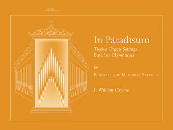 In Paradisum: Twelve Organ Settings Based on Hymntunes