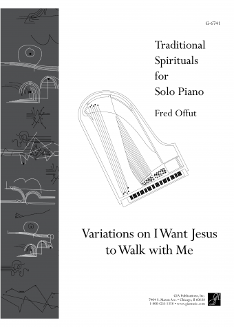 Traditional Spirituals for Solo Piano: Variations on I Want Jesus to Walk with Me | Download Edition