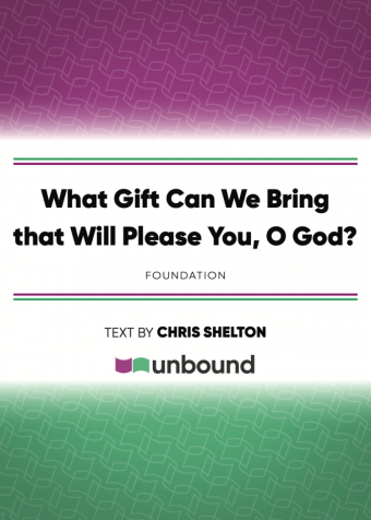What Gift Can We Bring that Will Please You, O God?