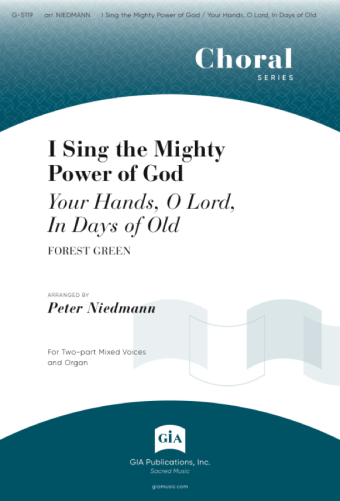 I Sing the Mighty Power of God / Your Hands, O Lord, in Days of Old