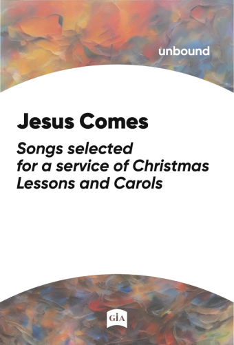 Jesus Comes: Songs Selected for a Service of Christmas Lessons and Carols