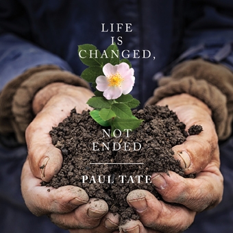 Life is Changed, Not Ended