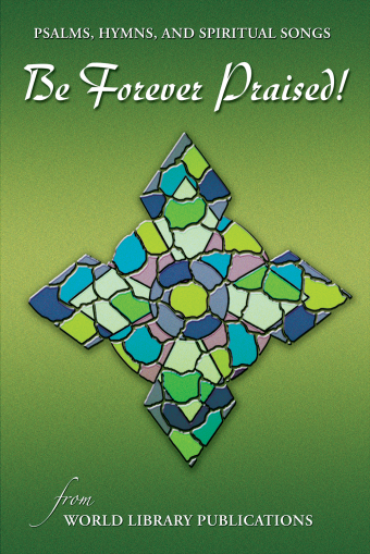 Be Forever Praised! A Collection of Psalms, Hymns, and Spiritual Songs