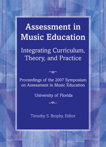 Assessment in Music Education: Integrating Curriculum, Theory, and Practice