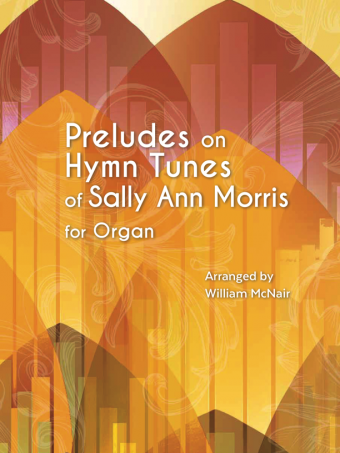 Preludes on Hymn Tunes of Sally Ann Morris