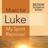 Music for Luke: My Spirit Rejoices!