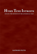 Hymn Tune Introits: Singing the Sundays of the Liturgical Year