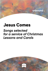 Jesus Comes: Songs Selected for a Service of Christmas Lessons and Carols