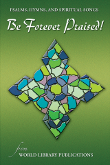Be Forever Praised! A Collection of Psalms, Hymns, and Spiritual Songs