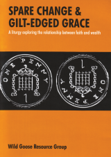 Spare Change and Gilt-Edged Grace: A liturgy exploring the relationship between faith and wealth