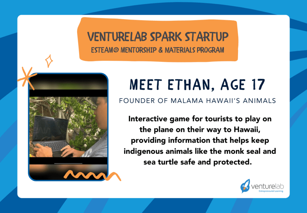 A 17-year-old named Ethan works on a laptop, highlighted by VentureLab Spark Startup. Ethan, driven by his passion for youth entrepreneurship education, founded Malama Hawai'i, which creates an educational game for tourists to protect native Hawaiian species.