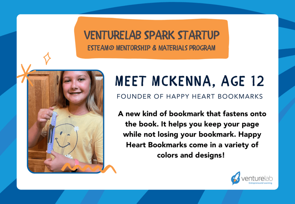 A young girl named McKenna, age 12, showcases a new bookmark design for Happy Heart Bookmarks in an advertisement for VentureLab Spark Startup Program. The text highlights the bookmark's function and variety while promoting the entrepreneurship education offered through the K12 entrepreneur curriculum.