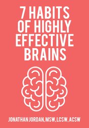 7 Habits of Highly Effective Brains - Jonathan Jordan
