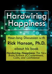 Hardwiring Happiness - Rick Hanson Hardwiring Happiness - Rick Hanson