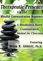 Therapeutic Presence via the Mindful Communication Sequence (MCS)