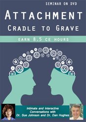 Attachment—Cradle to Grave Intimate and Interactive Conversations with Dr. Sue Johnson and Dr. Dan Hughes - Daniel A. Hughes, Susan Johnson