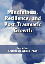 Mindfulness, Resilience, and Post Traumatic Growth - Christopher Willard