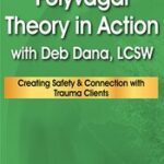 Polyvagal Theory in Action with Deb Dana, LCSW – Deborah Dana
