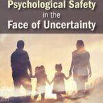 Creating Psychological Safety in the Face of Uncertainty