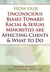 How our Unconscious Biases Toward Racial & Sexual Minorities are Affecting Clients & What to Do - Whitney Howzell