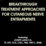 Breakthrough Treatment Approaches for Cutaneous Nerve Entrapments – Joseph LaVacca