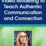 Video Modeling to Teach Authentic Communication and Connection – Jennifer Gray