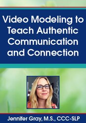 Video Modeling to Teach Authentic Communication and Connection - Jennifer Gray