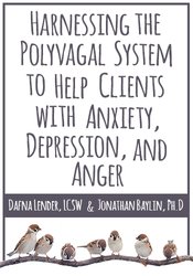 Harnessing the Polyvagal System to Help Clients with Anxiety, Depression, and Anger - Jon Baylin, Dafna Lender