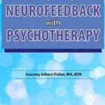Integrating Neurofeedback with Psychotherapy – Sebern Fisher