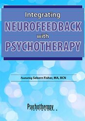 Integrating Neurofeedback with Psychotherapy - Sebern Fisher