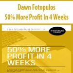 Dawn Fotopulos – 50% More Profit In 4 Weeks