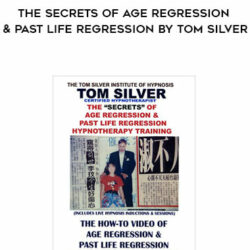 The Secrets of Age Regression & Past Life Regression By Tom Silver