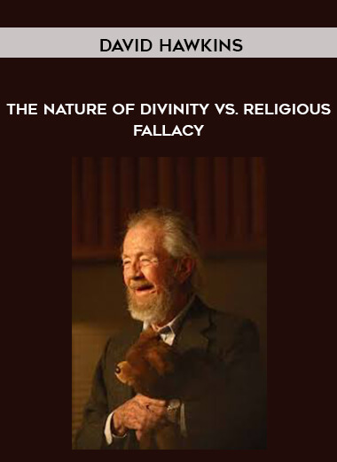 David Hawkins – The Nature of Divinity vs. Religious Fallacy