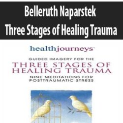 Belleruth Naparstek - Three Stages of Healing Trauma