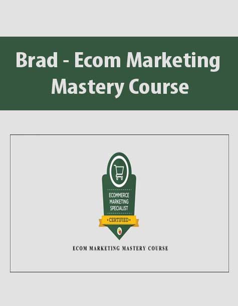 Brad - Ecom Marketing Mastery Course